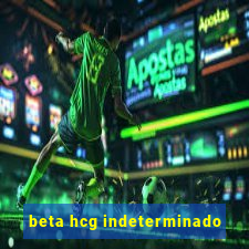 beta hcg indeterminado